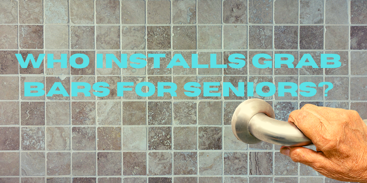 Who Installs Grab Bars for Seniors Aging Canyon